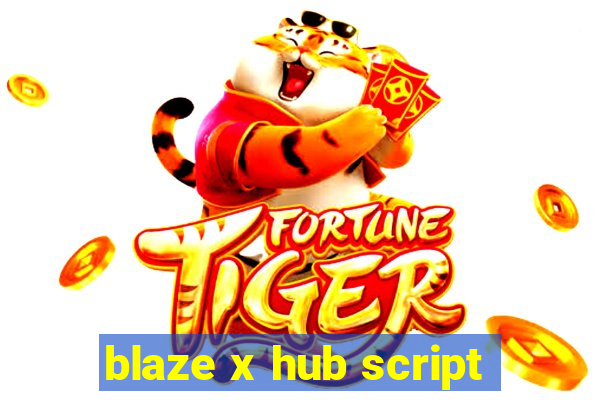 blaze x hub script